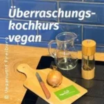 Kochkurs: Überraschungskochkurs vegan in Freiburg im Breisgau (25 km von Elzach-Yach)