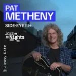 Pat Metheny – Side-Eye III+ | JazzNights 2026 in Freiburg im Breisgau (16 km von Naturgarten Kaiserstuhl)